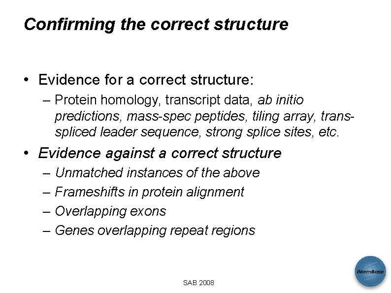 Confirming the correct structure • Evidence for a correct structure: – Protein homology, transcript