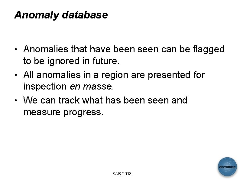 Anomaly database • Anomalies that have been seen can be flagged to be ignored