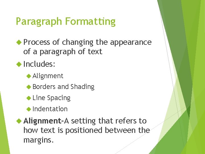 Paragraph Formatting Process of changing the appearance of a paragraph of text Includes: Alignment