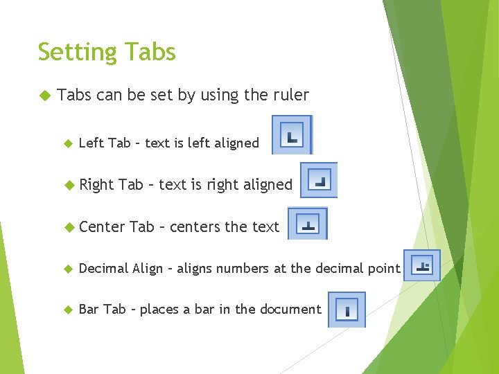 Setting Tabs can be set by using the ruler Left Tab – text is