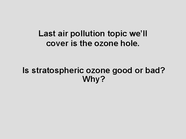 Last air pollution topic we’ll cover is the ozone hole. Is stratospheric ozone good