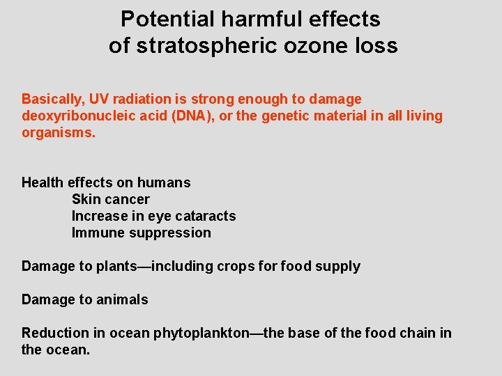 Potential harmful effects of stratospheric ozone loss Basically, UV radiation is strong enough to