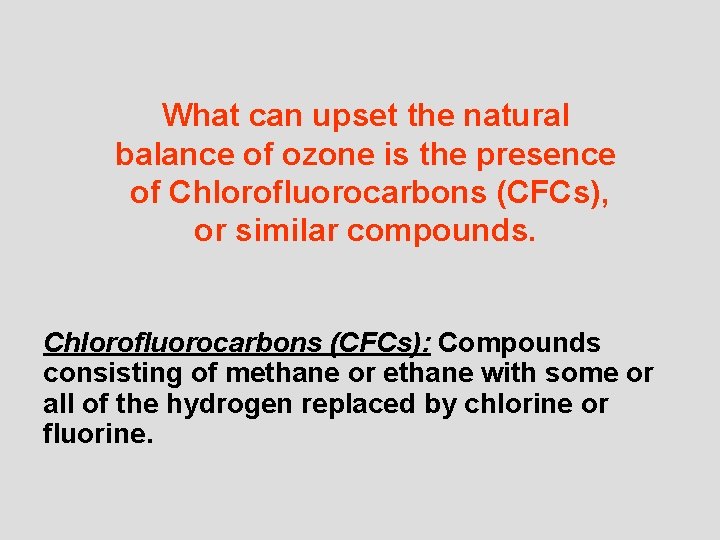 What can upset the natural balance of ozone is the presence of Chlorofluorocarbons (CFCs),