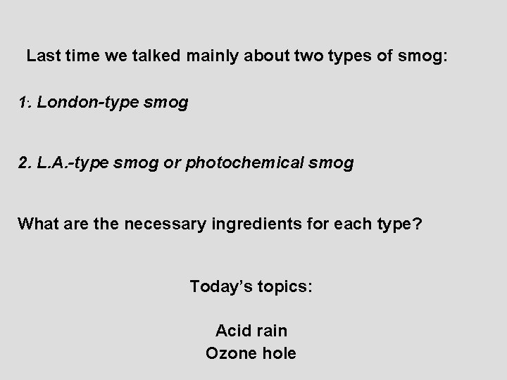 Last time we talked mainly about two types of smog: 1. . London-type smog