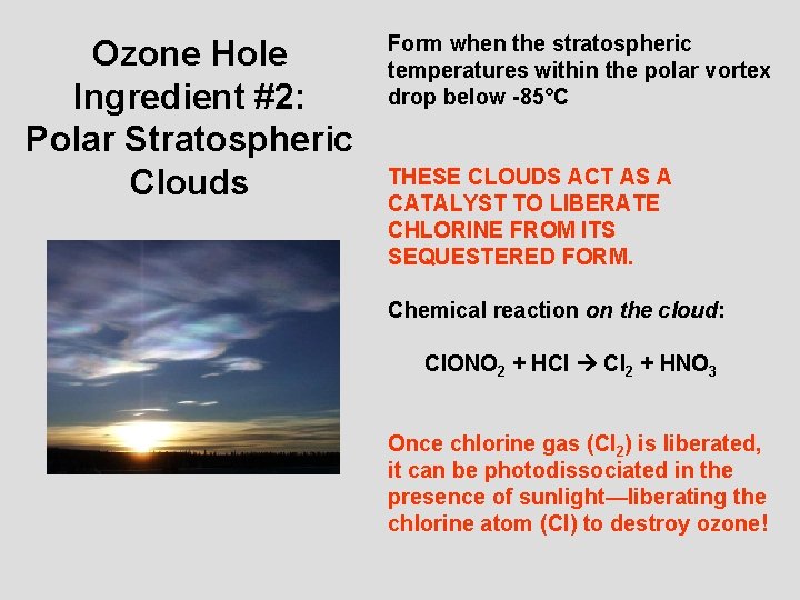 Ozone Hole Ingredient #2: Polar Stratospheric Clouds Form when the stratospheric temperatures within the