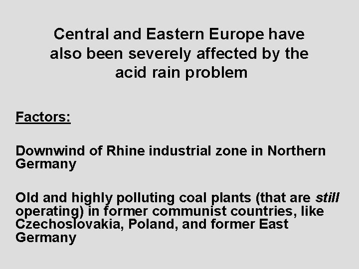 Central and Eastern Europe have also been severely affected by the acid rain problem