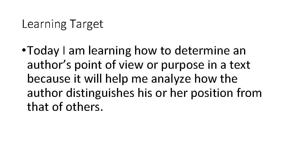 Learning Target • Today I am learning how to determine an author’s point of