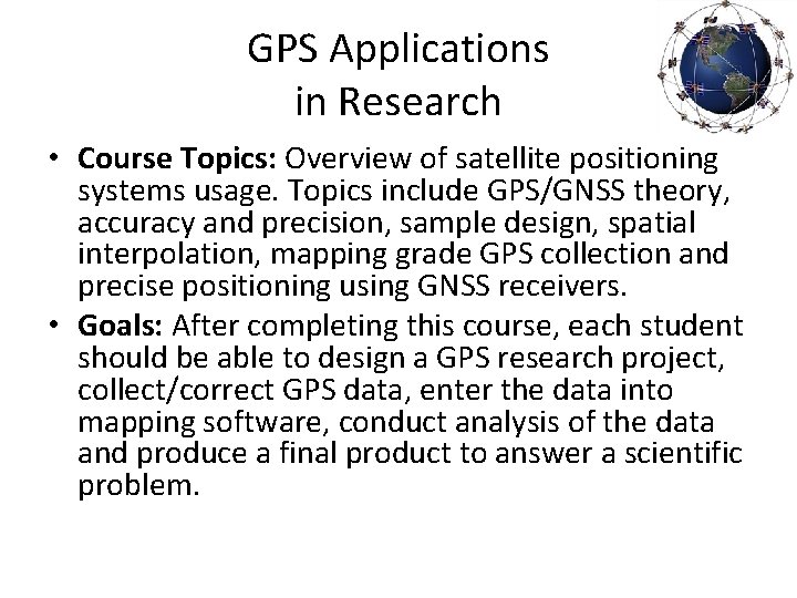 GPS Applications in Research • Course Topics: Overview of satellite positioning systems usage. Topics