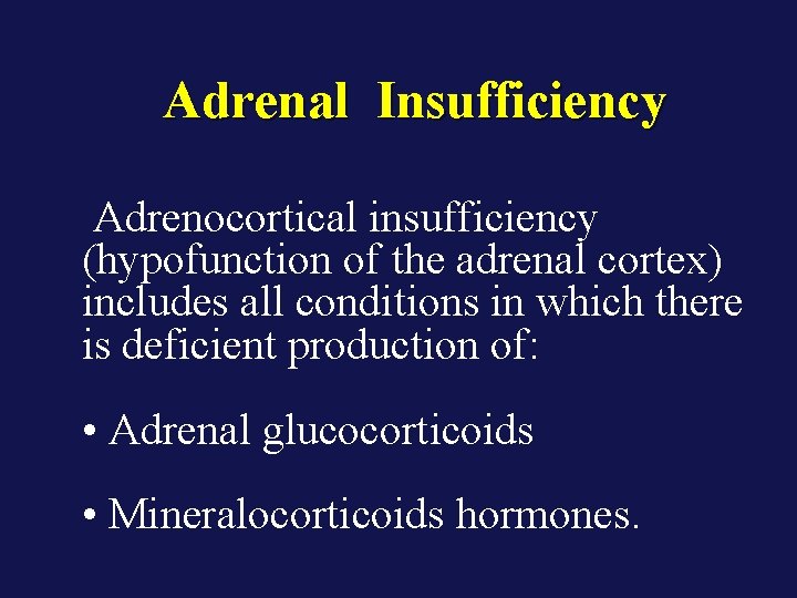 Adrenal Insufficiency Adrenocortical insufficiency (hypofunction of the adrenal cortex) includes all conditions in which