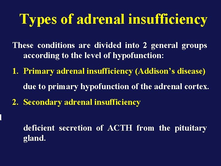 Types of adrenal insufficiency These conditions are divided into 2 general groups according to