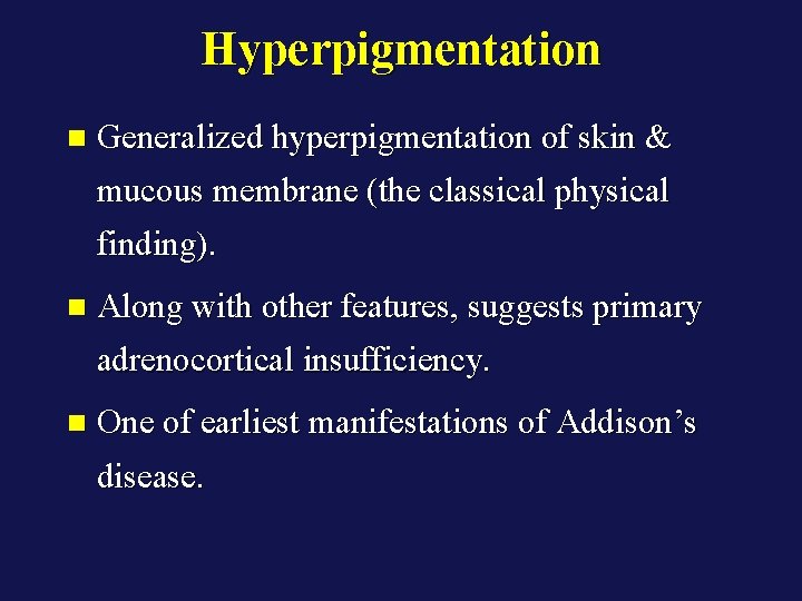 Hyperpigmentation n Generalized hyperpigmentation of skin & mucous membrane (the classical physical finding). n