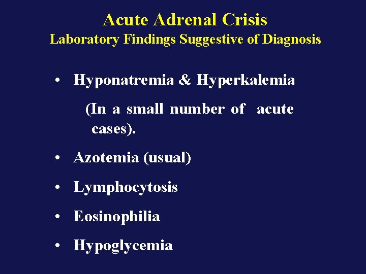 Acute Adrenal Crisis Laboratory Findings Suggestive of Diagnosis • Hyponatremia & Hyperkalemia (In a