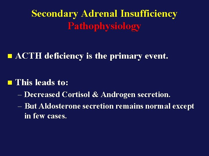 Secondary Adrenal Insufficiency Pathophysiology n ACTH deficiency is the primary event. n This leads