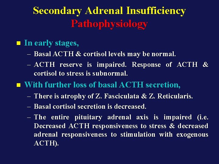 Secondary Adrenal Insufficiency Pathophysiology n In early stages, – Basal ACTH & cortisol levels