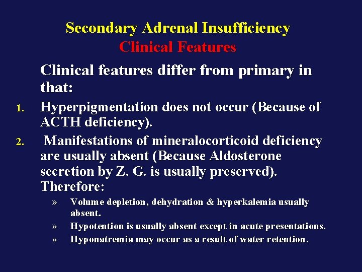 Secondary Adrenal Insufficiency Clinical Features Clinical features differ from primary in that: 1. 2.