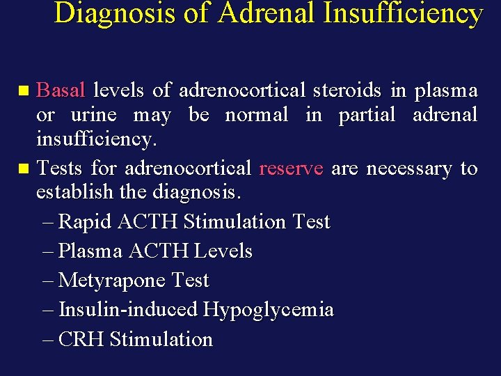 Diagnosis of Adrenal Insufficiency Basal levels of adrenocortical steroids in plasma or urine may