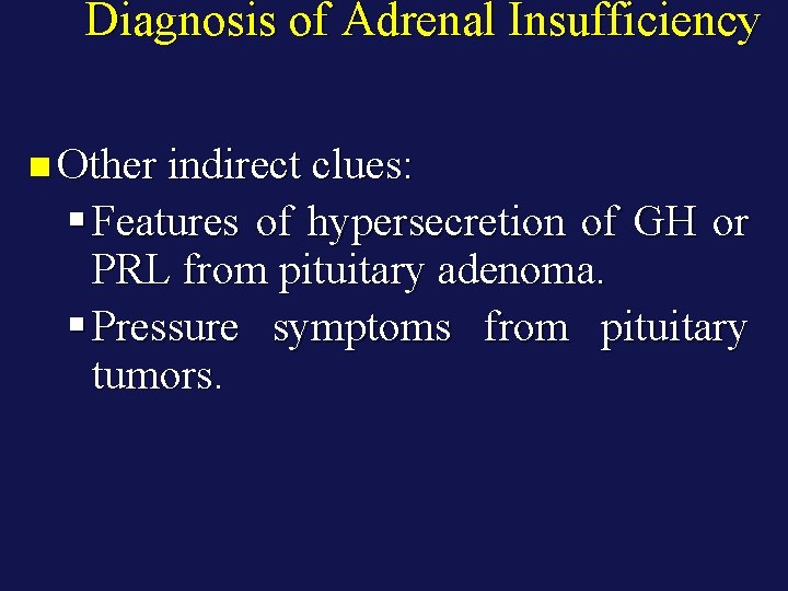 Diagnosis of Adrenal Insufficiency n Other indirect clues: § Features of hypersecretion of GH