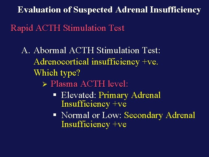Evaluation of Suspected Adrenal Insufficiency Rapid ACTH Stimulation Test A. Abormal ACTH Stimulation Test: