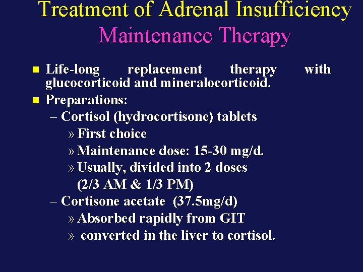 Treatment of Adrenal Insufficiency Maintenance Therapy n n Life-long replacement therapy glucocorticoid and mineralocorticoid.