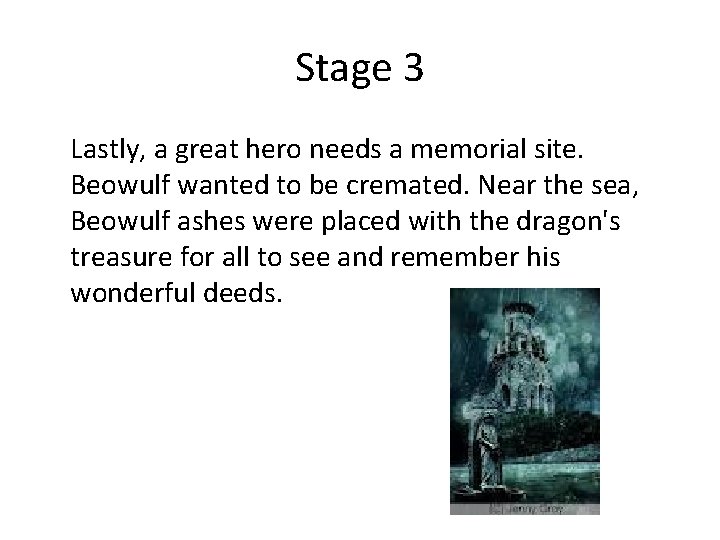 Stage 3 Lastly, a great hero needs a memorial site. Beowulf wanted to be