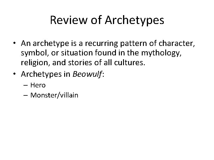 Review of Archetypes • An archetype is a recurring pattern of character, symbol, or