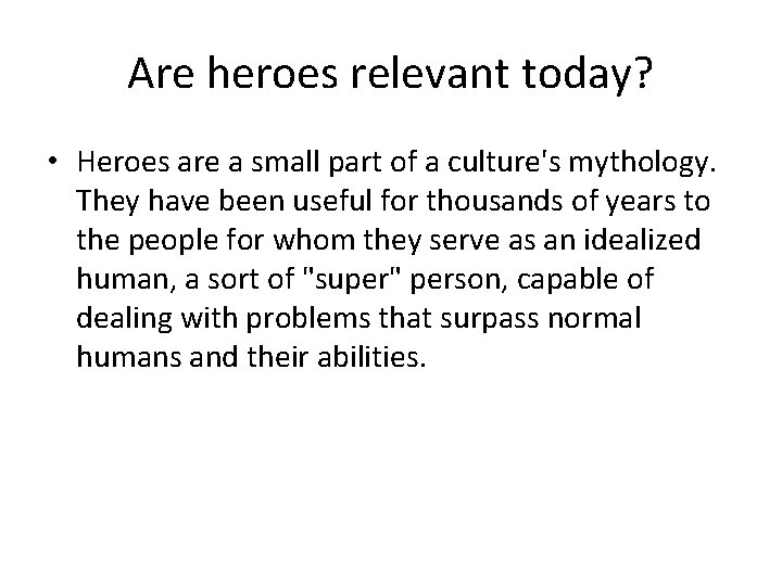 Are heroes relevant today? • Heroes are a small part of a culture's mythology.