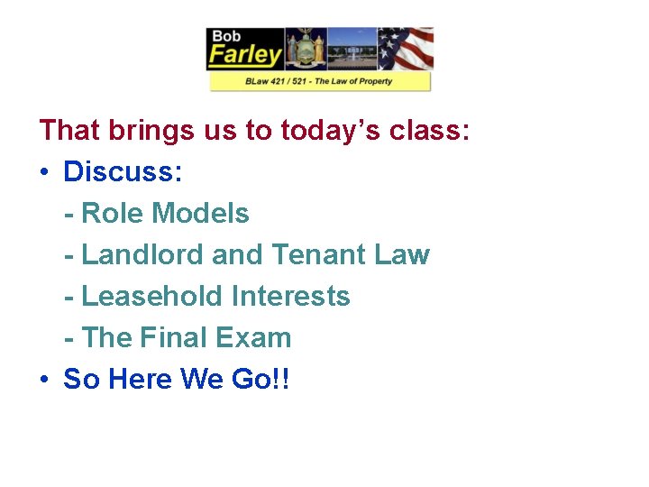 That brings us to today’s class: • Discuss: - Role Models - Landlord and