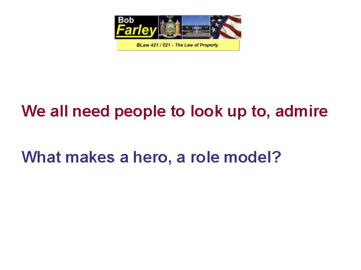 We all need people to look up to, admire What makes a hero, a