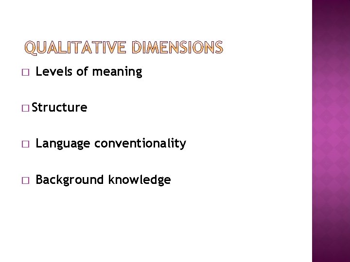 � Levels of meaning � Structure � Language conventionality � Background knowledge 
