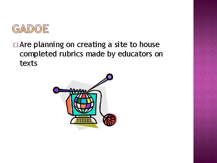 � Are planning on creating a site to house completed rubrics made by educators