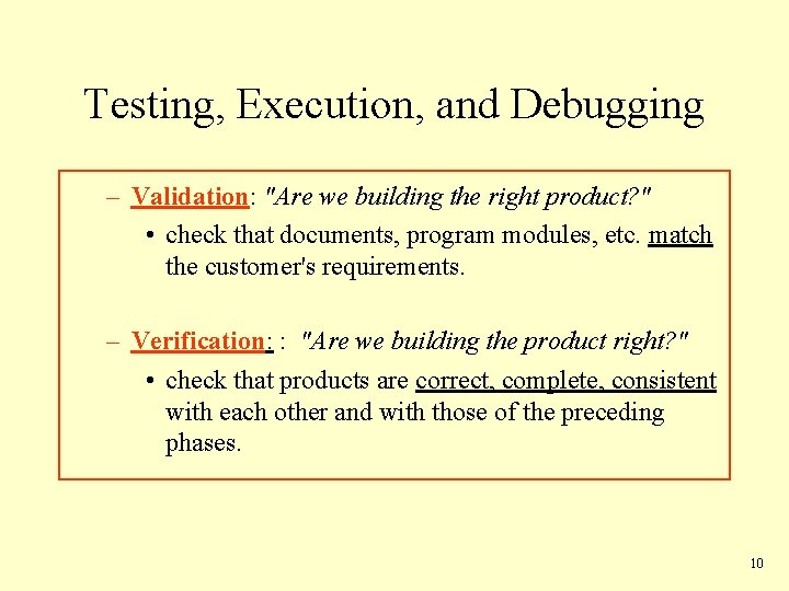 Testing, Execution, and Debugging – Validation: "Are we building the right product? " •