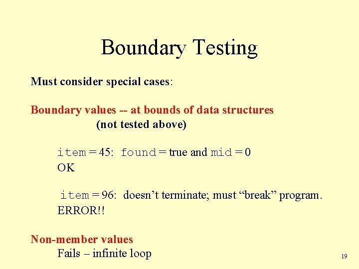 Boundary Testing Must consider special cases: Boundary values -- at bounds of data structures