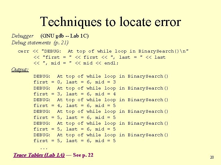 Techniques to locate error Debugger (GNU gdb -- Lab 1 C) Debug statements (p.