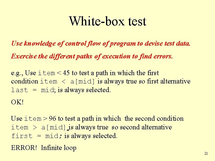 White-box test Use knowledge of control flow of program to devise test data. Exercise