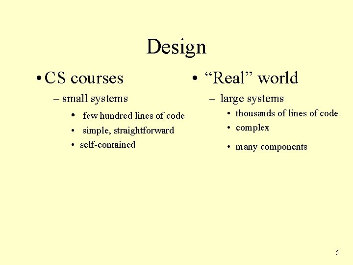Design • CS courses – small systems • few hundred lines of code •