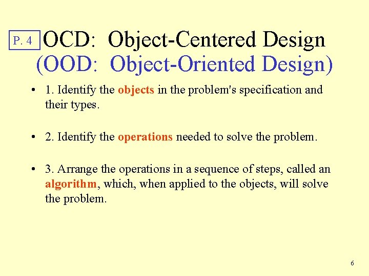 P. 4 OCD: Object-Centered Design (OOD: Object-Oriented Design) • 1. Identify the objects in