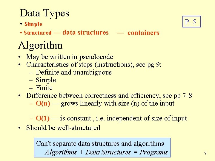 Data Types P. 5 • Simple • Structured — data structures — containers Algorithm