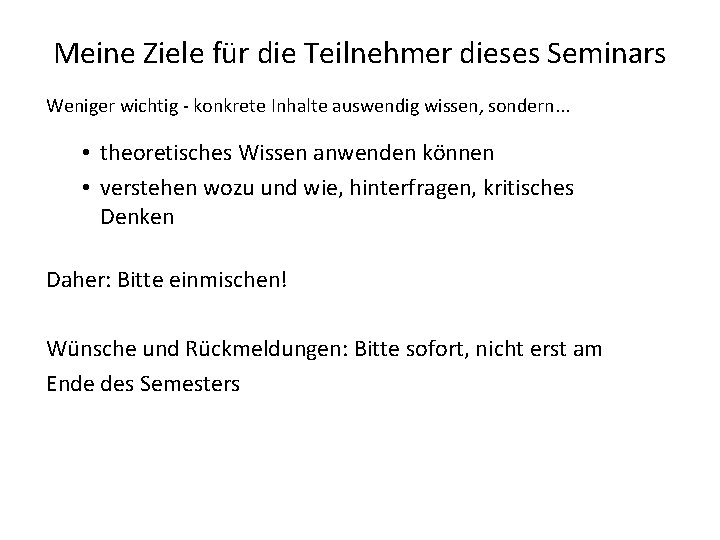 Meine Ziele für die Teilnehmer dieses Seminars Weniger wichtig - konkrete Inhalte auswendig wissen,