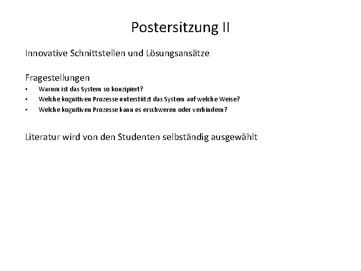 Postersitzung II Innovative Schnittstellen und Lösungsansätze Fragestellungen • • • Warum ist das System