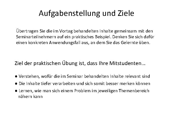 Aufgabenstellung und Ziele Übertragen Sie die im Vortag behandelten Inhalte gemeinsam mit den Seminarteilnehmern