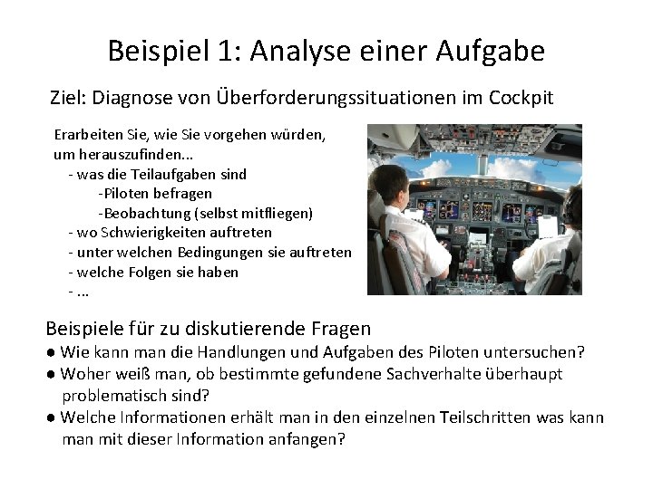 Beispiel 1: Analyse einer Aufgabe Ziel: Diagnose von Überforderungssituationen im Cockpit Erarbeiten Sie, wie