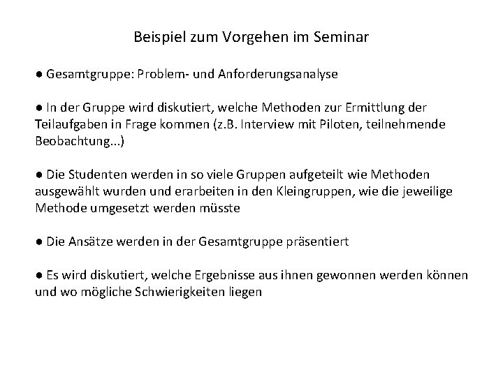 Beispiel zum Vorgehen im Seminar ● Gesamtgruppe: Problem- und Anforderungsanalyse ● In der Gruppe