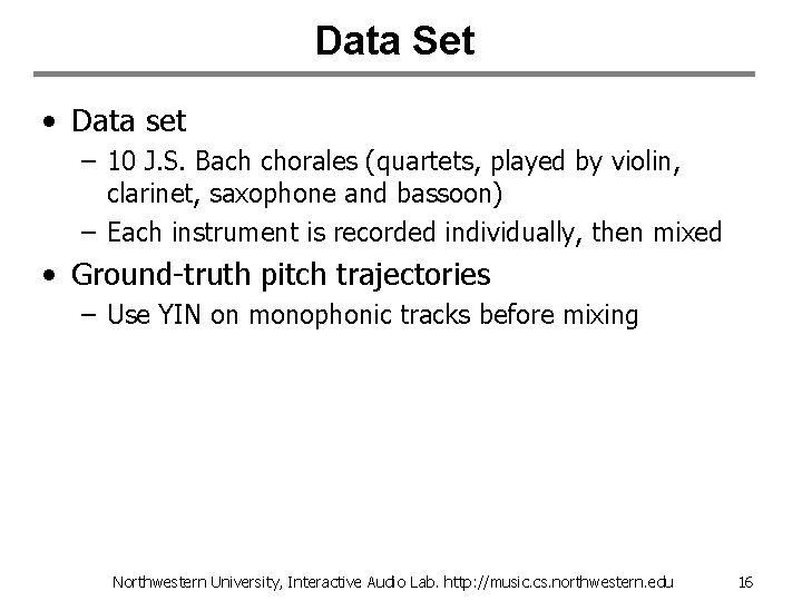 Data Set • Data set – 10 J. S. Bach chorales (quartets, played by