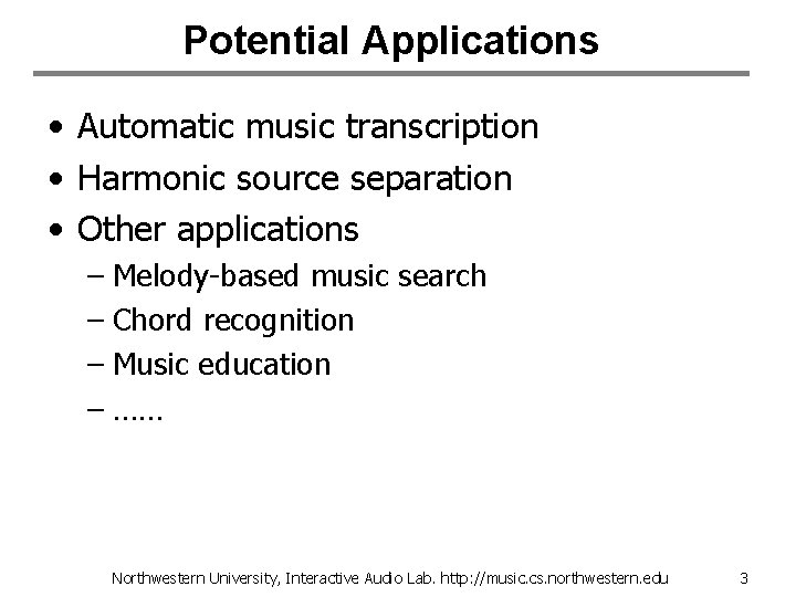Potential Applications • Automatic music transcription • Harmonic source separation • Other applications –