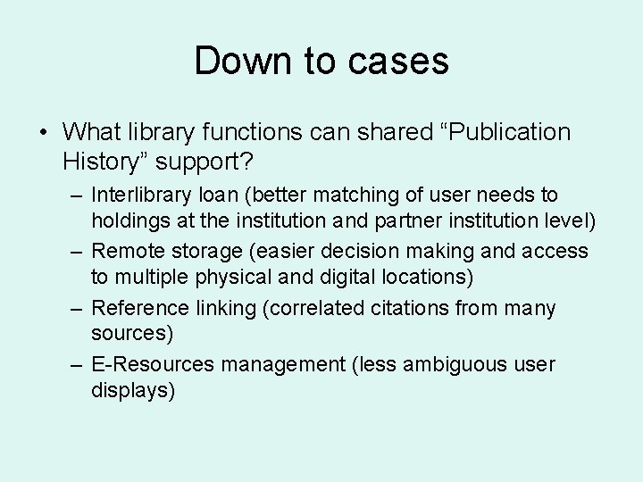 Down to cases • What library functions can shared “Publication History” support? – Interlibrary