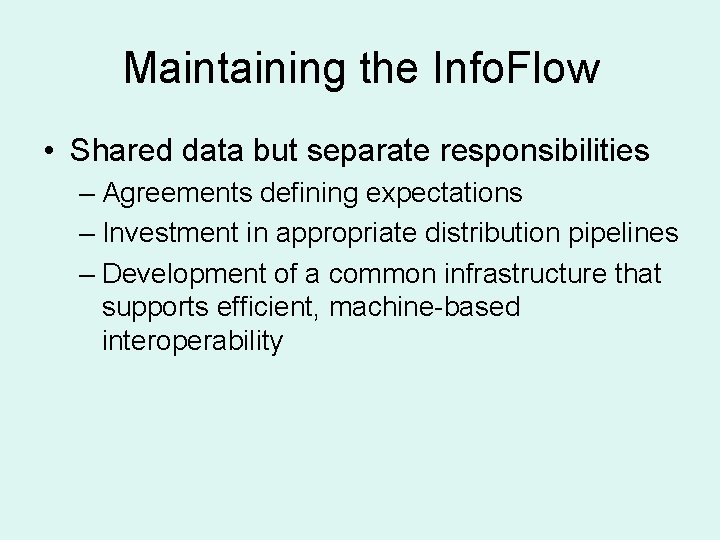 Maintaining the Info. Flow • Shared data but separate responsibilities – Agreements defining expectations