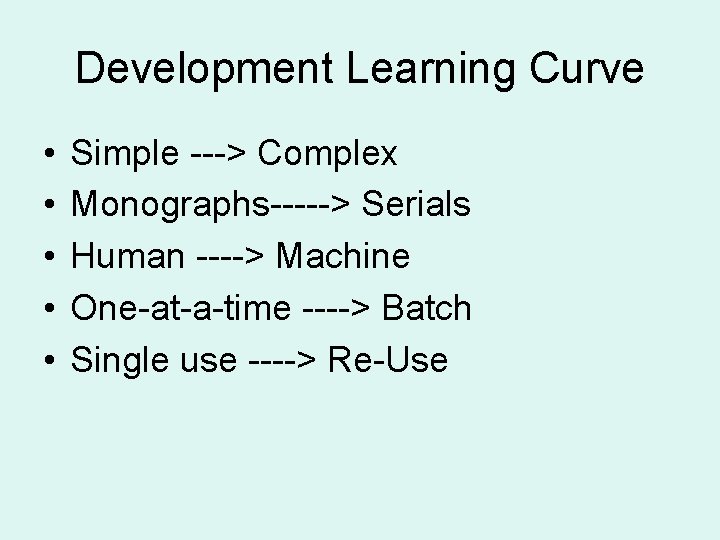 Development Learning Curve • • • Simple ---> Complex Monographs-----> Serials Human ----> Machine
