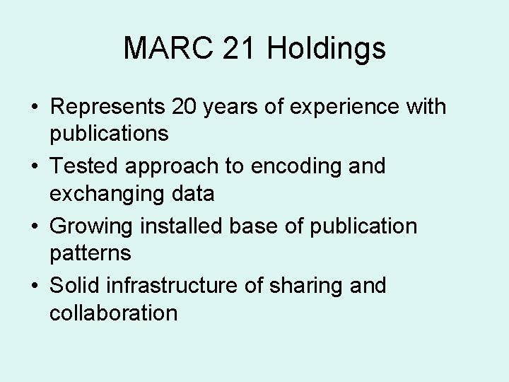 MARC 21 Holdings • Represents 20 years of experience with publications • Tested approach