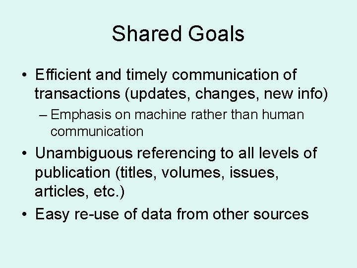 Shared Goals • Efficient and timely communication of transactions (updates, changes, new info) –