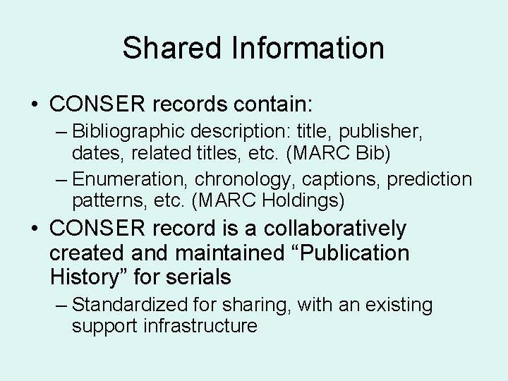 Shared Information • CONSER records contain: – Bibliographic description: title, publisher, dates, related titles,